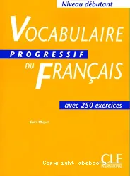 Vocabulaire progressif du français avec 250 exercices : niveau débutant