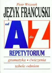 Jezyk francuski od A de Z : repetytorium : gramatyka, cwiczenia, tabele odmian