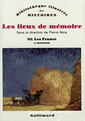 Les Lieux de mémoire. III, Les France. 2, Traditions : [modèles, enracinements, singularités]