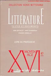 Littérature: Moyen Age - XVIe siècle. Textes et documents. Livre du professeur.