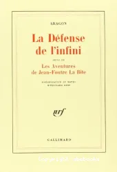 La Défense de l'infini (fragments) ; suivi de Les aventures de Jean-Foutre La Bite