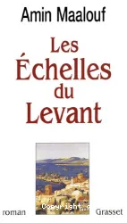 Les Echelles du Levant : roman
