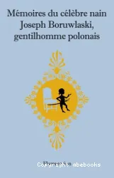Mémoires du célèbre nain Joseph Boruwalski, gentilhomme polonais