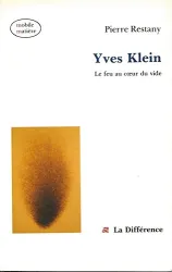 Yves Klein: Le feu au coeur du vide