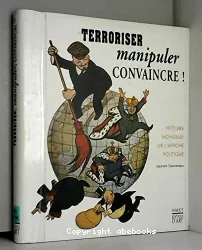 Terroriser, manipuler, convaincre ! : histoire mondiale de l'affiche politique