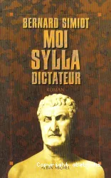 Moi, Sylla, dictateur : roman