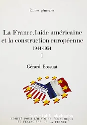 La France, l'aide américaine et la construction européenne: 1944-1954