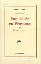 Théâtre. III, Une Soirée en Provence ou Le mot et le cri