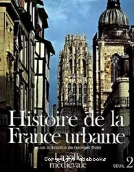 Histoire de la France urbaine. Tome 2, La Ville médiévale : des Carolingiens à la Renaissance