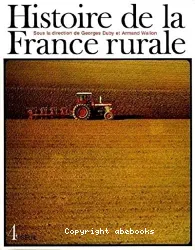 Histoire de la France rurale. Tome 4, La Fin de la France paysanne : depuis 1914