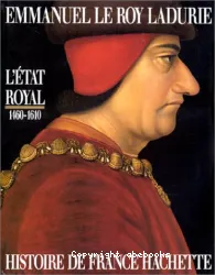 Histoire de France Hachette. 2, L'Etat royal : de Louis XI à Henri IV, 1460-1610