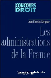Les Administrations de la France : pouvoirs politiques et institutions administratives