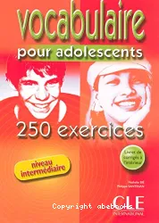 Vocabulaire pour adolescents : 250 exercices : niveau intermédiaire