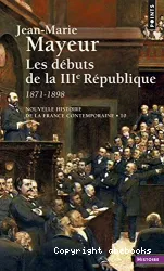 Nouvelle histoire de la France contemporaine. 10, Les Débuts de la Troisième République : 1871-1898