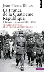 Nouvelle histoire de la France contemporaine. 15, La France de la IVe République. 1, L'ardeur et la nécessité : 1944-1952