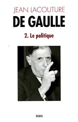 De Gaulle. 2, Le Politique : 1944-1959