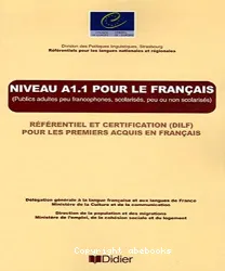 Niveau A1.1 pour le français : publics adultes peu francophones, scolarisés, peu ou non scolarisés : référentiel et certification (DILF) pour les premiers acquis en français