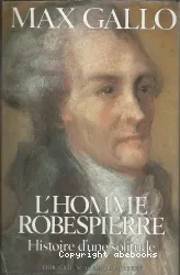L'Homme Robespierre: Histoire d'une solitude