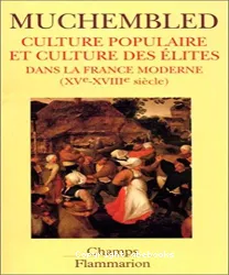 Culture populaire et culture des élites dans la France moderne, XVe-XVIIIe siècle : essai
