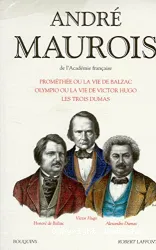 Prométhée ou La vie de Balzac ; Olympio ou La vie de Victor Hugo ; Les trois Dumas