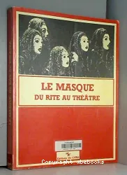 Le Masque: Du rite au théâtre