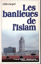 Les Banlieues de l'islam : naissance d'une religion en France