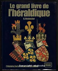 Le Grand livre de l'héraldique : l'histoire, l'art et la science du blason