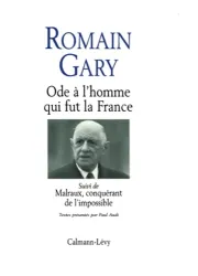 Ode à l'homme qui fut la France : sur Charles de Gaulle ; suivi de Malraux, conquérant de l'impossible