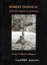 J'attends toujours le printemps : lettres à Maurice Baquet
