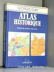 Atlas historique : l'histoire du monde en 334 cartes
