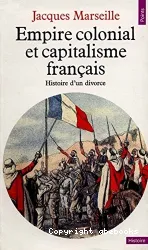 Empire colonial et capitalisme français: histoire d'un divorce