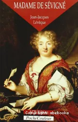 Madame de Sévigné ou La saveur des mots, 1626-1696