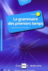 La Grammaire des premiers temps. Volume 1