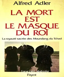 La Mort est le masque du Roi:la royauté sacrée des Moundang du Tchad