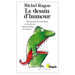 Le Dessin d'humour : histoire de la caricature et du dessin humoristique en France