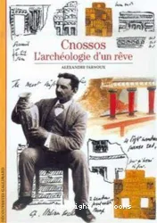Cnossos : l'archéologie d'un rêve