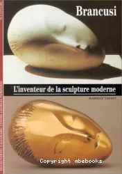 Brancusi, l'inventeur de la sculpture moderne
