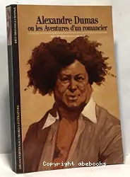 Alexandre Dumas ou Les aventures d'un romancier