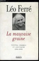 La Mauvaise graine : textes, poèmes et chansons, 1946-1993