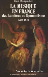 La Musique en France : des Lumières au Romantisme : 1789-1830