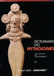 Dictionnaire des mythologies et des religions des sociétés traditionnelles et du monde antique. A-J