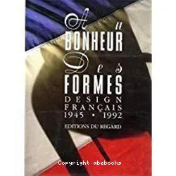 Au bonheur des formes : design français 1945-1992