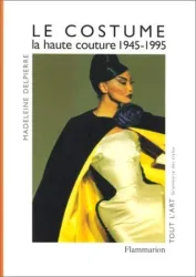 Le Costume : la haute couture, 1945-1995