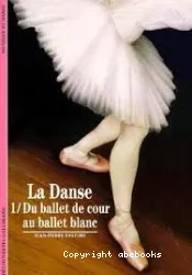 La Danse. 1, Du ballet de cour au ballet blanc