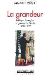La Grandeur : politique étrangère du général de Gaulle 1958-1969