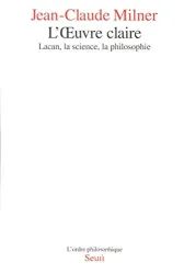 L'Oeuvre claire : Lacan, la science, la philosophie