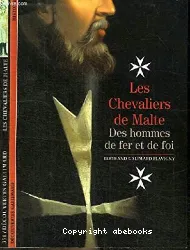 Les Chevaliers de Malte : des hommes de fer et de foi