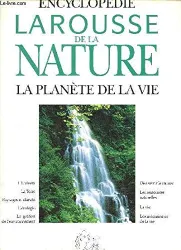 Encyclopédie Larousse de la nature: la planète de la vie