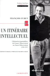 Un Itinéraire intellectuel : l'historien journaliste de France-Observateur au Nouvel Observateur, 1958-1997