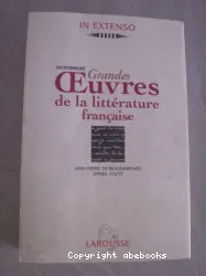 Grandes oeuvres de la littérature française : dictionnaire
